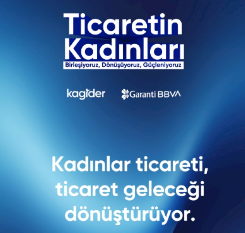 KAGİDER, Garanti BBVA’nın destekleriyle “Ticaretin Kadınları” Etkinliğini İstanbul’da Düzenleyecek